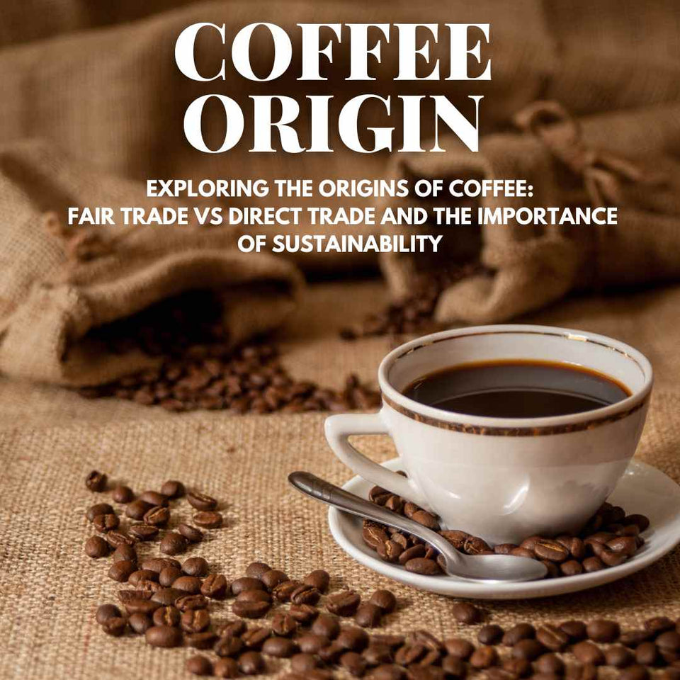 Exploring the Origins of Coffee: Fair Trade vs Direct Trade and the Importance of Sustainability